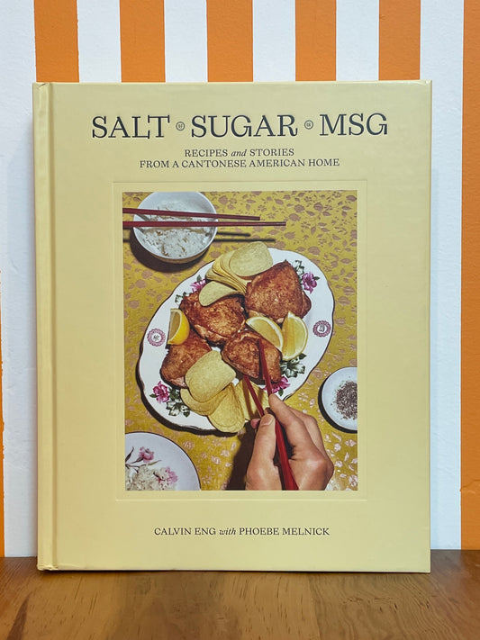 Salt Sugar Msg: Recipes and Stories from a Cantonese American Home (Calvin Eng, Phoebe Melnick)