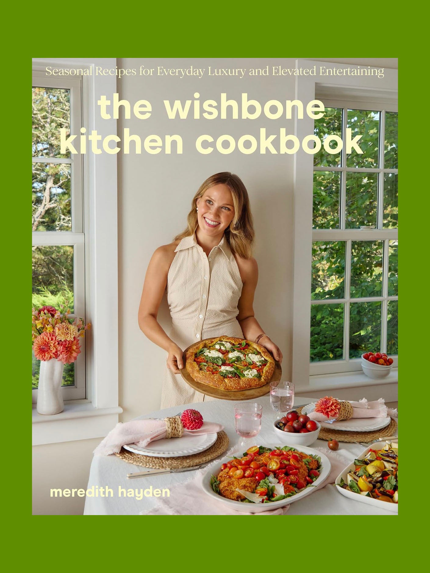The Wishbone Kitchen Cookbook: Seasonal Recipes for Everyday Luxury and Elevated Entertaining (Meredith Hayden)