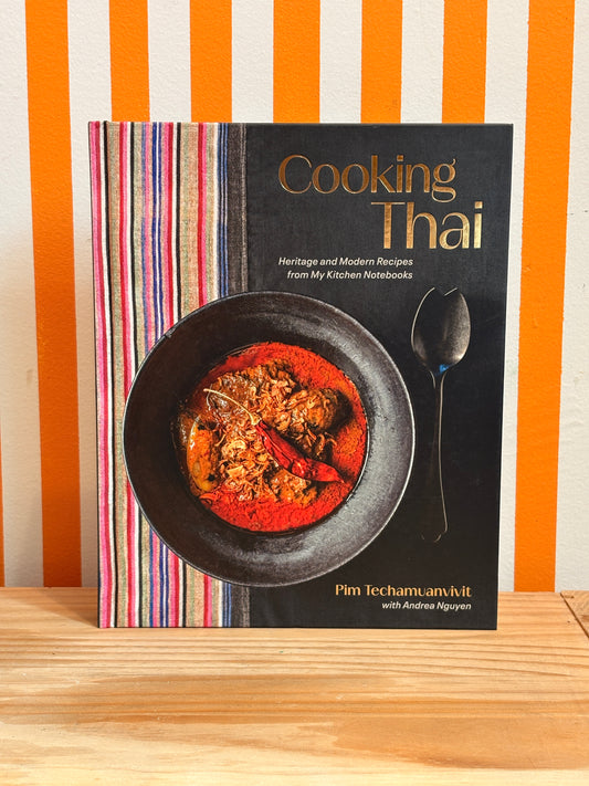 Cooking Thai: Heritage and Modern Recipes from My Kitchen Notebooks (Pim Techamuanvivit, Andrea Nguyen)