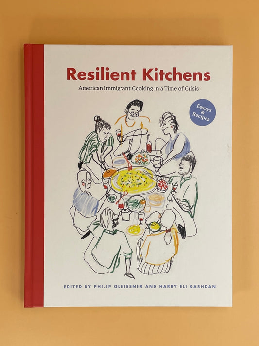 Resilient Kitchens: American Immigrant Cooking in a Time of Crisis, Essays and Recipes