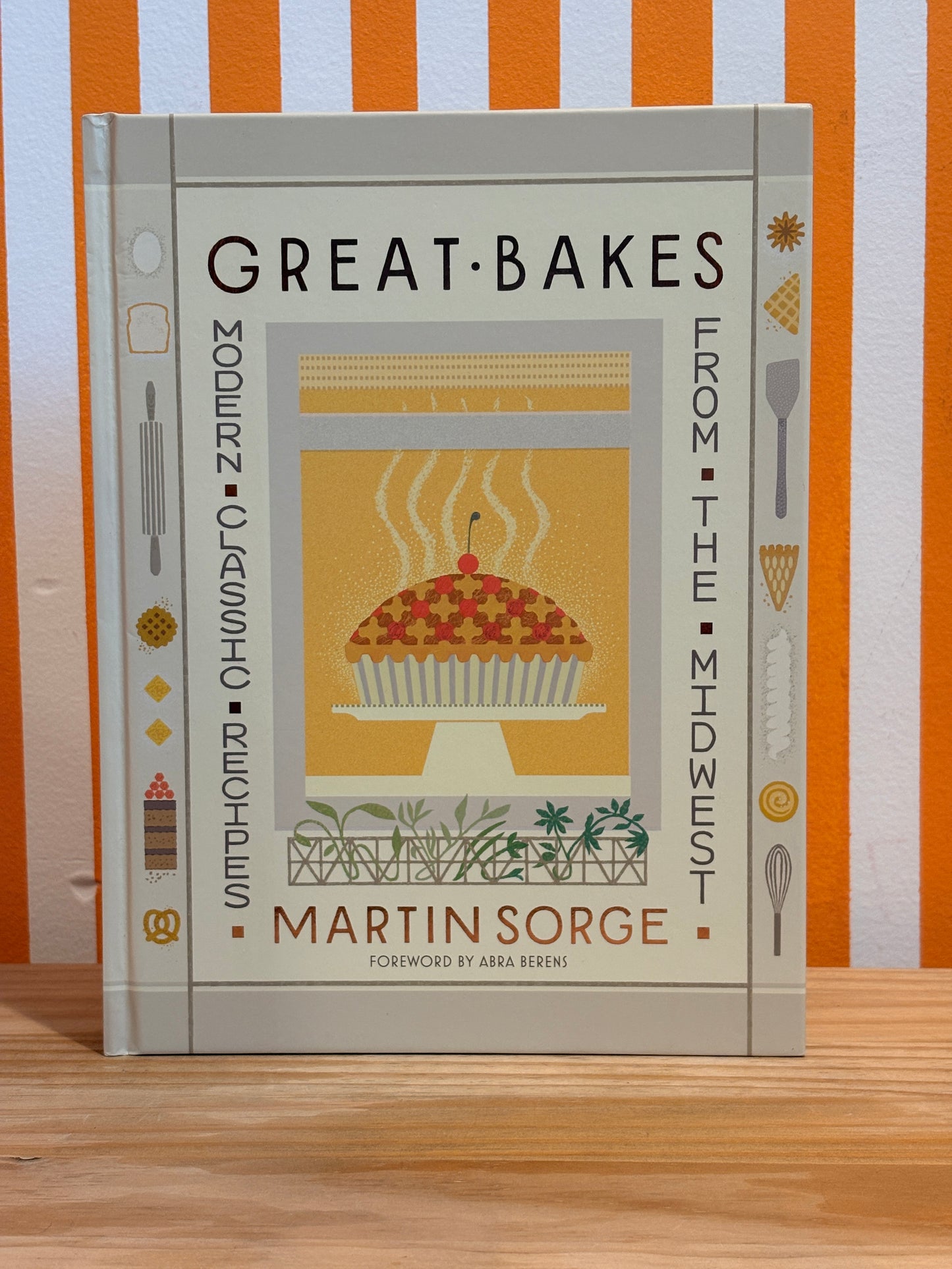 Great Bakes: Modern Classic Recipes from the Midwest (Martin Sorge)