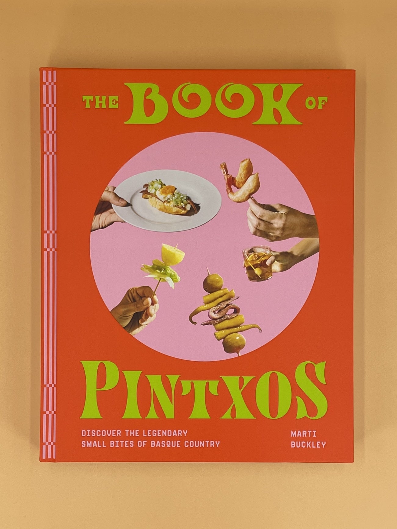 The Book of Pintxos: Discover the Legendary Small Bites of Basque Country (Marti Buckley)