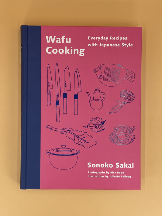 Wafu Cooking: Everyday Recipes with Japanese Style: A Cookbook (Sonoko Sakai)