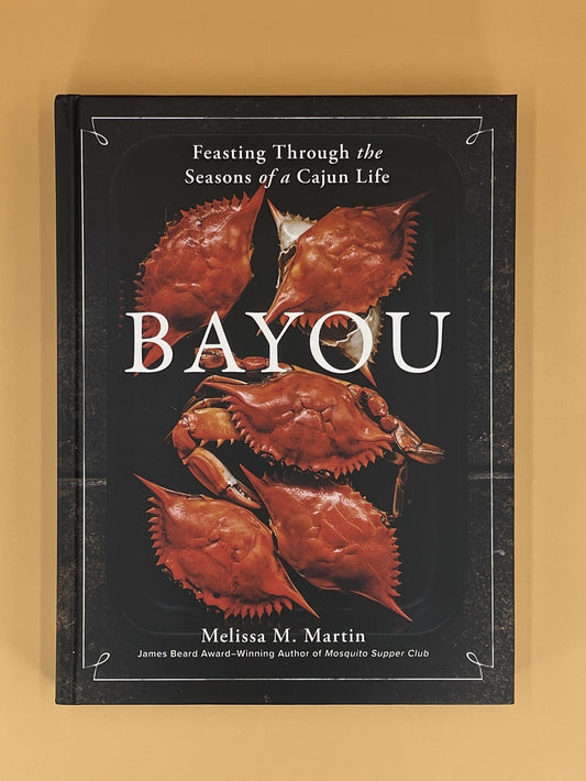 Bayou: Feasting Through the Seasons of a Cajun Life (Melissa M Martin)