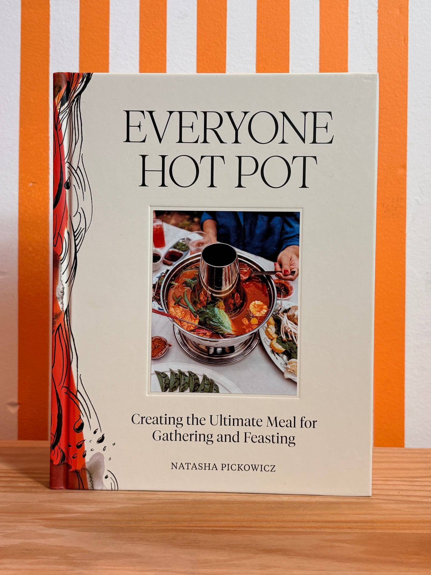 Everyone Hot Pot: Creating the Ultimate Meal for Gathering and Feasting (Natasha Pickowicz)