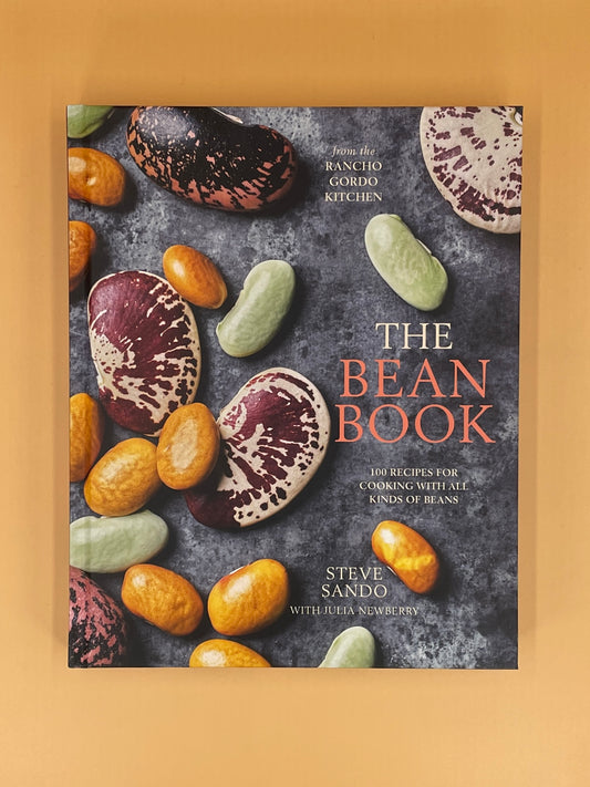 The Bean Book: 100 Recipes for Cooking with All Kinds of Beans, from the Rancho Gordo Kitchen (Steve Sando)