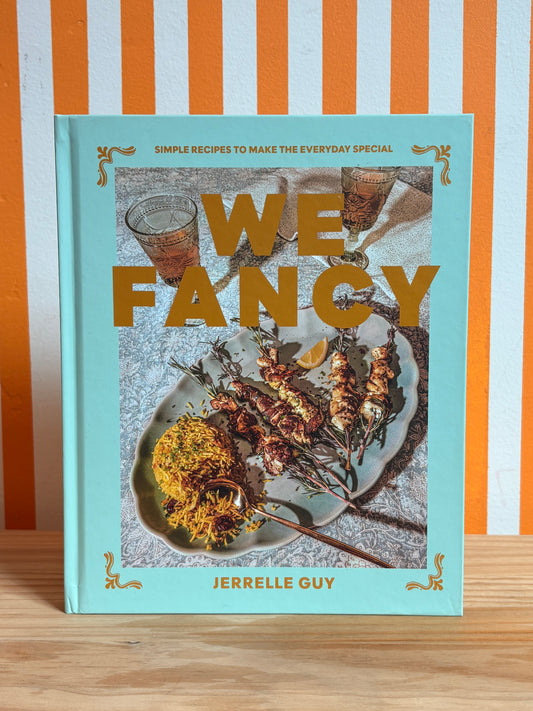 We Fancy: Simple Recipes to Make the Everyday Special (Jerrelle Guy)