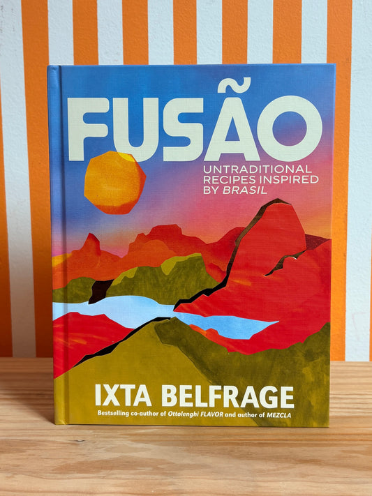 Fusão: Untraditional Recipes Inspired by Brasil (Ixta Belfrage)