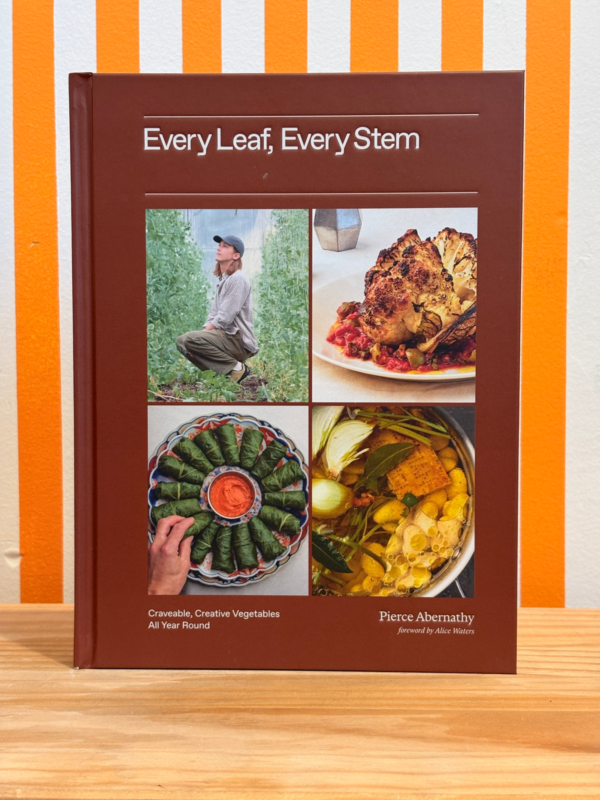 Every Leaf, Every Stem: Craveable, Creative Vegetables All Year Round (Pierce Abernathy)