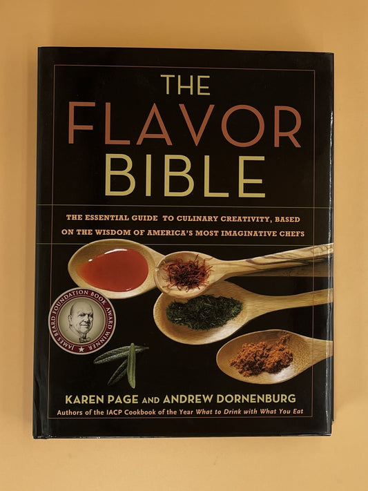 The Flavor Bible: The Essential Guide to Culinary Creativity, Based on the Wisdom of America's Most Imaginative Chefs