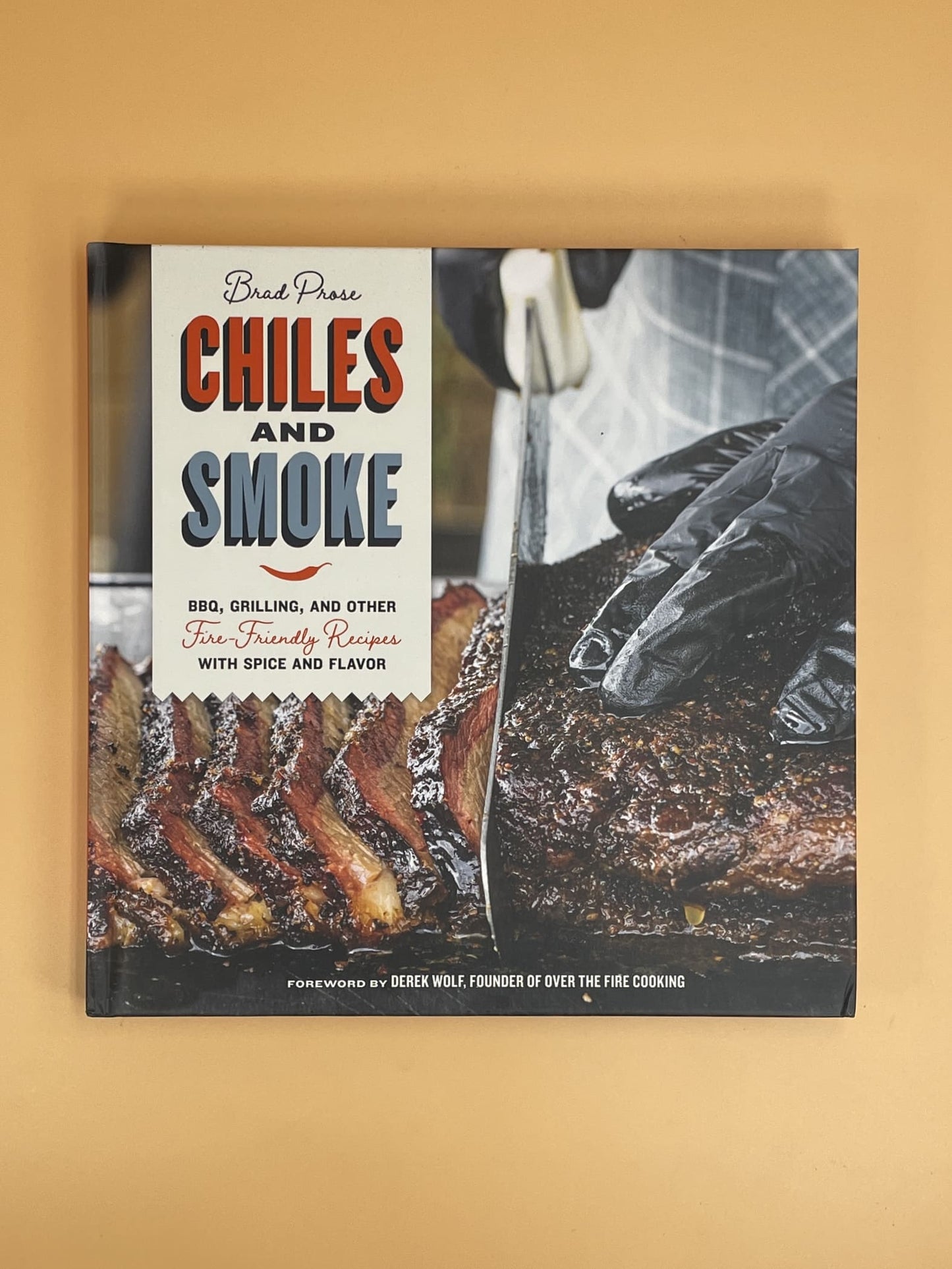 Chiles and Smoke: Bbq, Grilling, and Other Fire-Friendly Recipes with Spice and Flavor (Brad Prose)