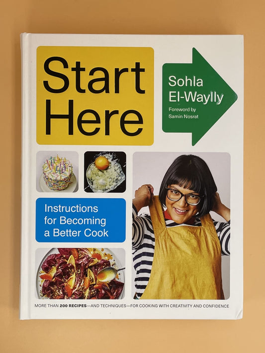 Start Here: Instructions for Becoming a Better Cook (Sohla El-Waylly)