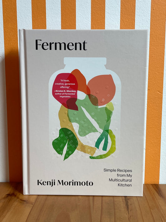 Ferment: Simple Recipes from My Multicultural Kitchen (Kenji Morimoto)