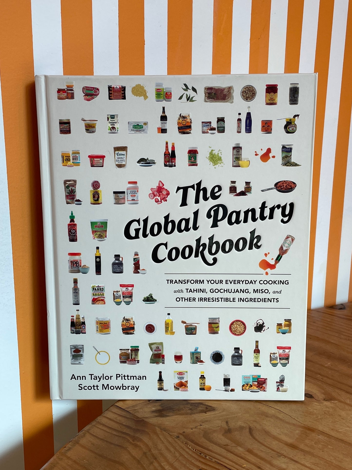 The Global Pantry Cookbook: Transform Your Everyday Cooking with Tahini, Gochujang, Miso, and Other Irresistible Ingredients (Scott Mowbray, Ann Taylor Pittman)