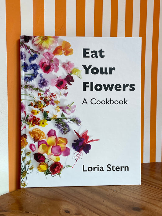 Eat Your Flowers: A Cookbook (Loria Stern)