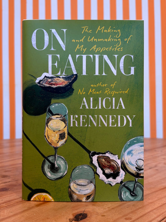 On Eating: The Making and Unmaking of My Appetites (Alicia Kennedy)