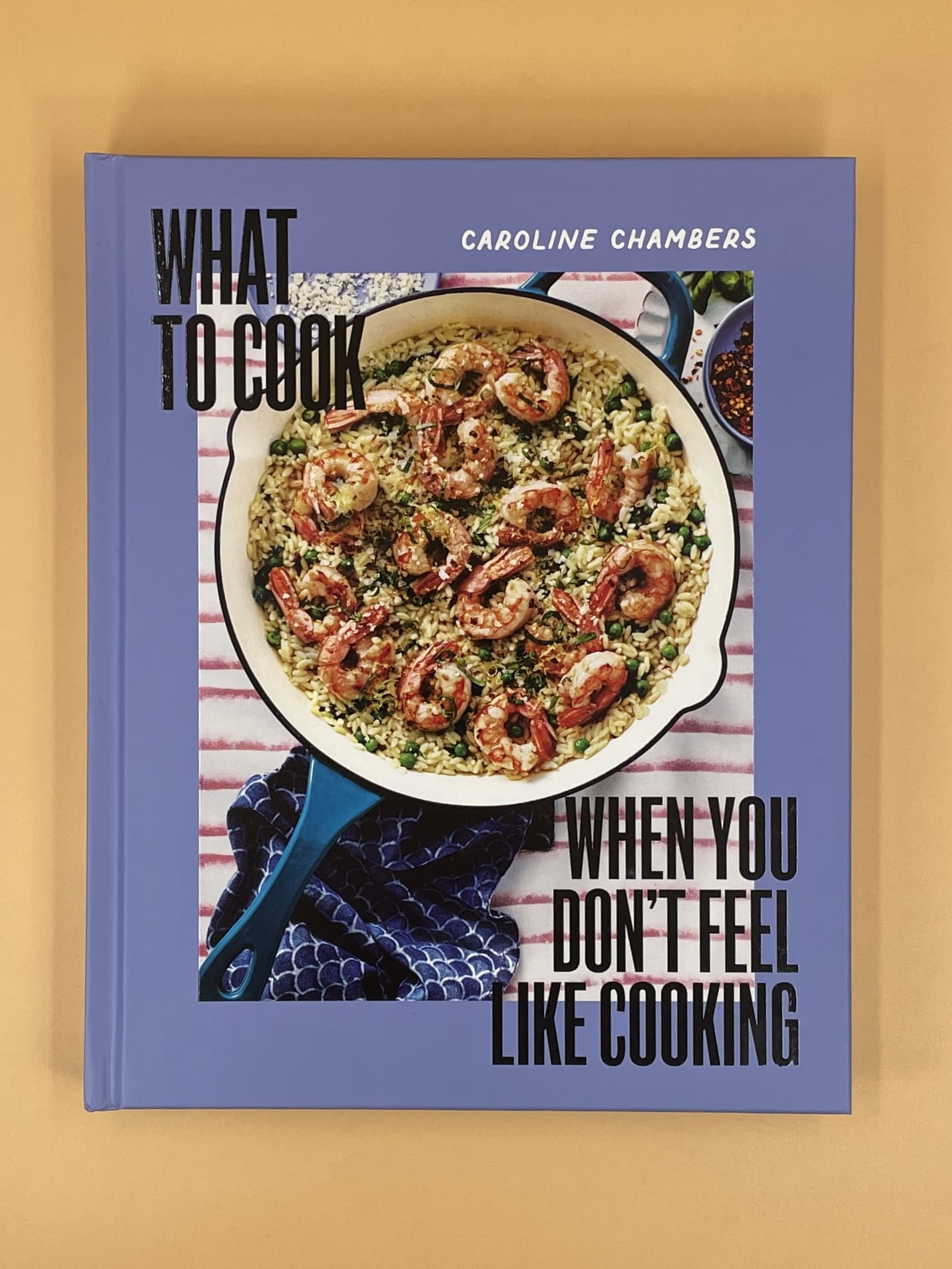 What to Cook When You Don't Feel Like Cooking (Caroline Chambers)