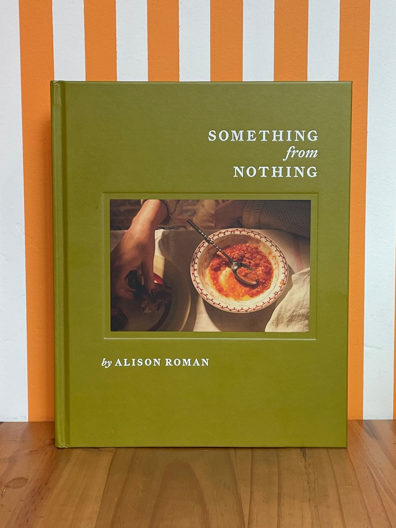Something from Nothing: A Cookbook (Alison Roman)