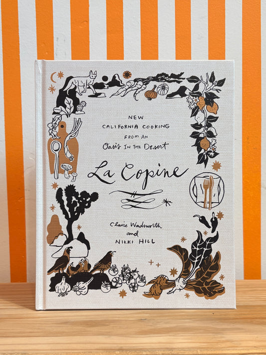 La Copine: New California Cooking from an Oasis in the Desert (Claire Wadsworth, Nikki Hill)