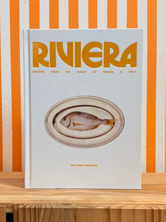 Riviera: Recipes from the Coast of France and Italy (Melanie Masarin)