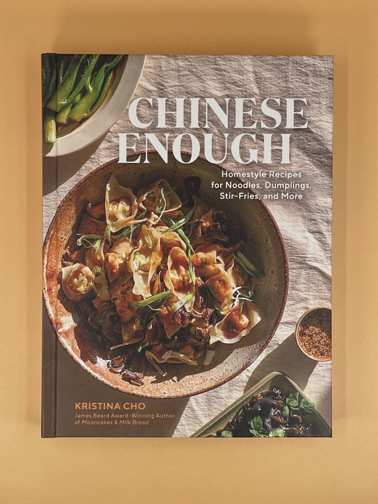 Chinese Enough: Homestyle Recipes for Noodles, Dumplings, Stir-Fries, and More (Kristina Cho)