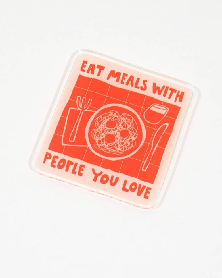 Acrylic Magnet | Eat Meals with People You Love