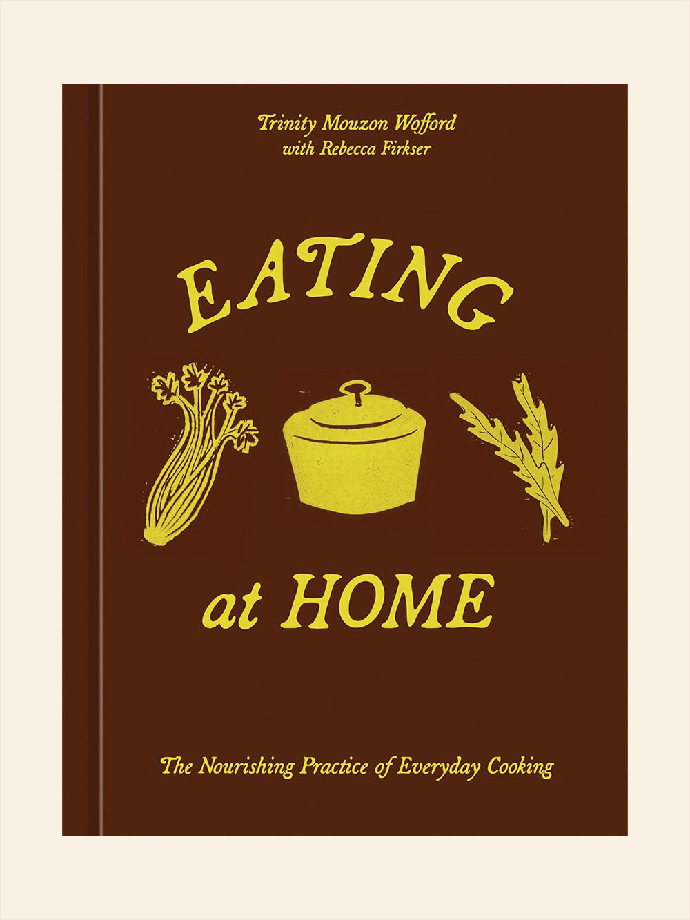 Eating at Home: The Nourishing Practice of Everyday Cooking (Trinity M ...