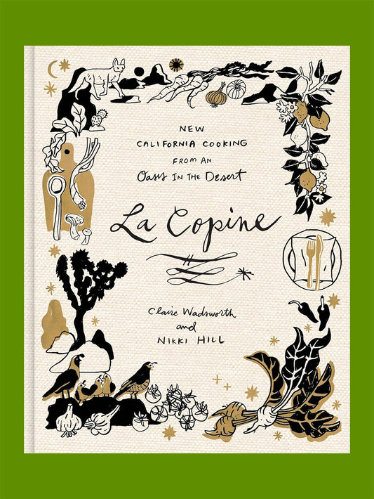 La Copine: New California Cooking from an Oasis in the Desert (Claire Wadsworth, Nikki Hill)