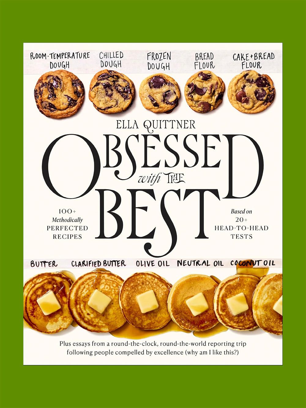 Obsessed with the Best: 100+ Methodically Perfected Recipes Based on 20+ Head-To-Head Tests (Ella Quittner)