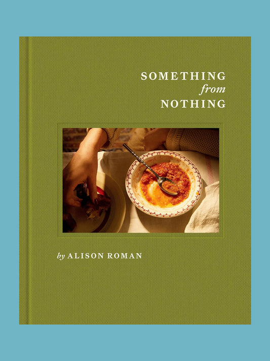 PRE-ORDER: Something from Nothing: A Cookbook (Alison Roman)