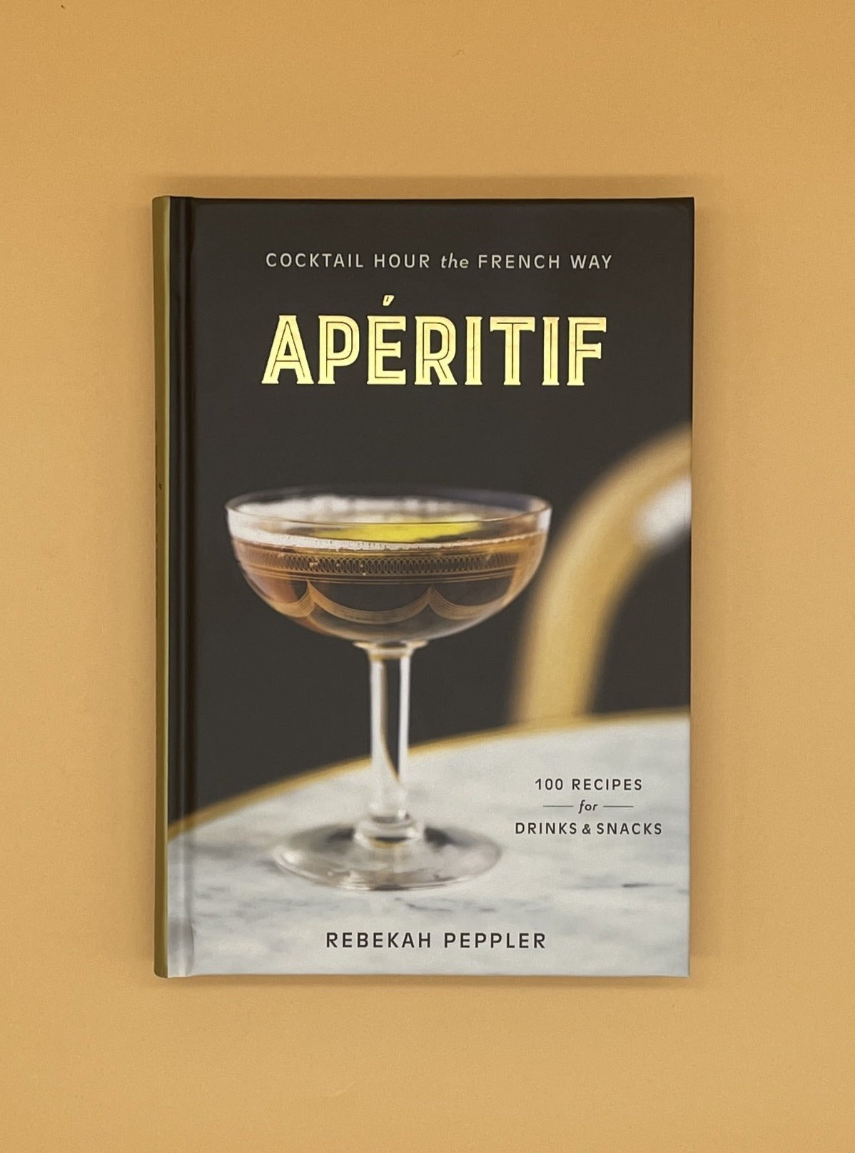 Apéritif: Cocktail Hour the French Way: A Recipe Book (Rebekah Peppler)