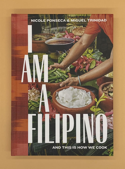 I Am a Filipino: And This Is How We Cook (Nicole Ponseca and Miguel Trinidad)
