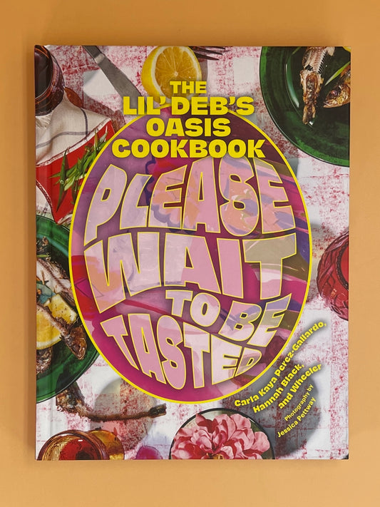 Please Wait to Be Tasted: The Lil' Deb's Oasis Cookbook (Carla Perez-Gallardo, Hannah Black, Wheeler)
